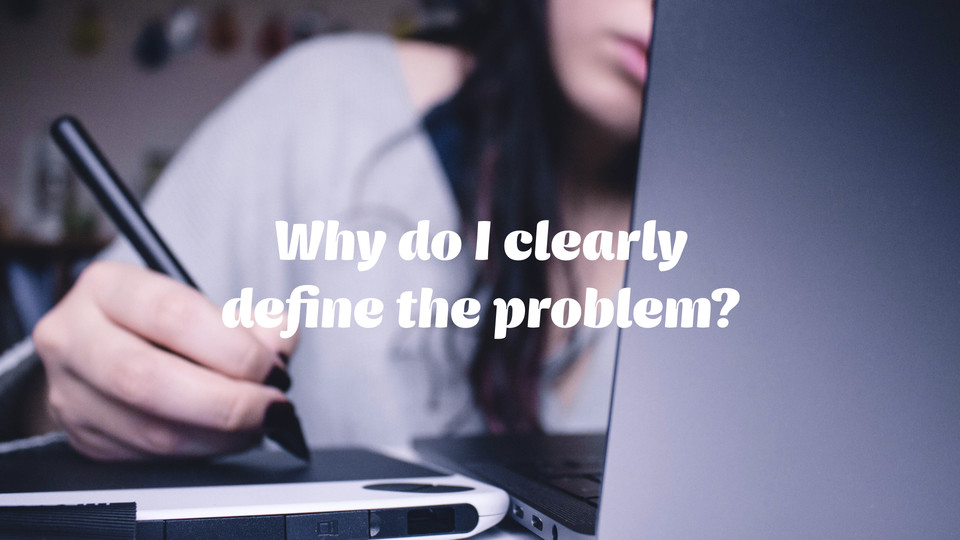 creative affirmation: Why do I clearly define the problem?