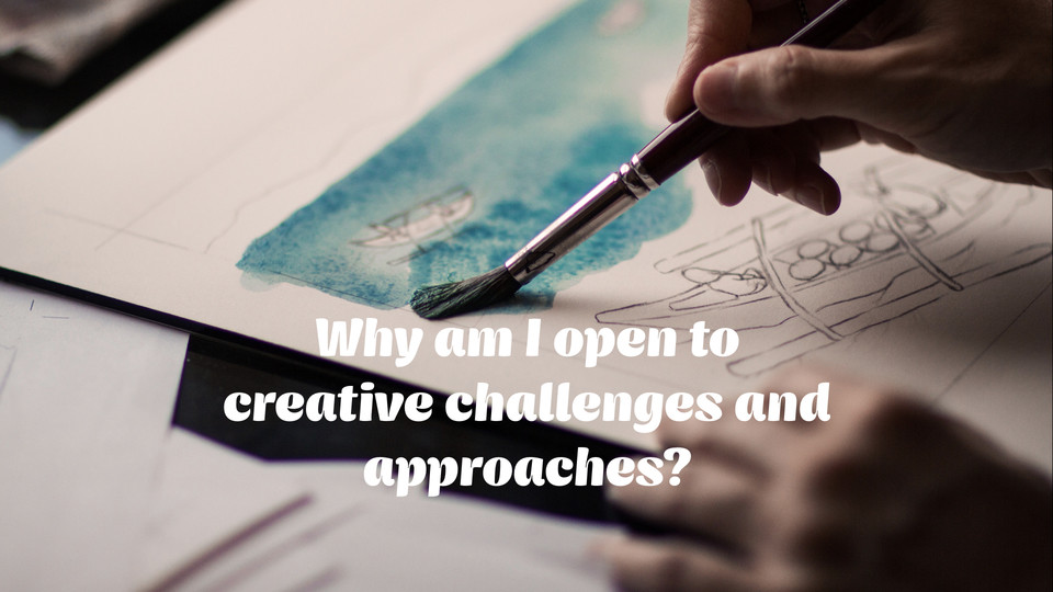creative affirmation: Why am I open to creative challenges and approaches? 