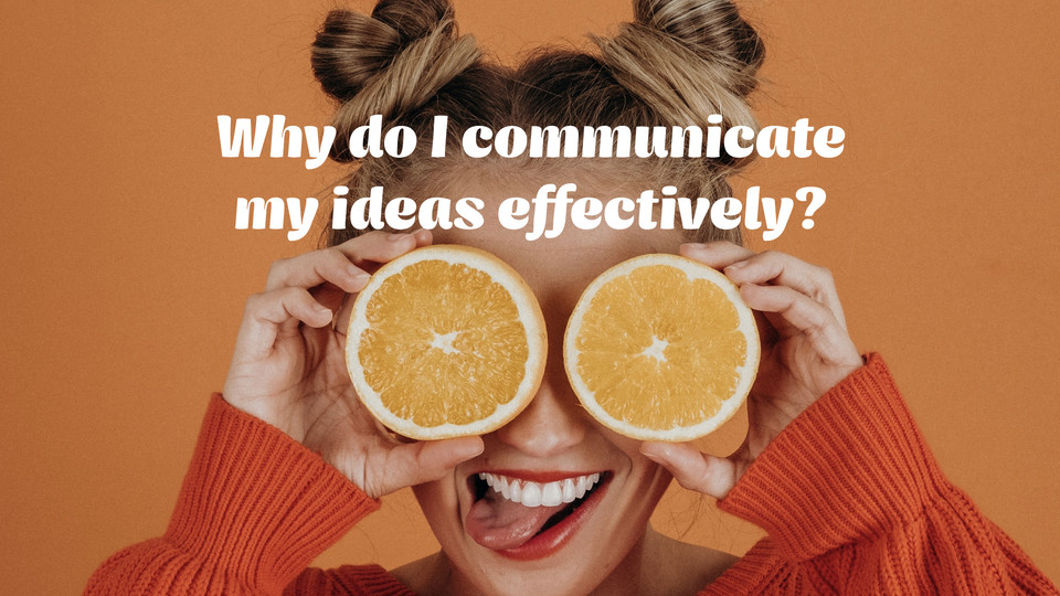 creative affirmation: Why do I communicate my ideas effectively?