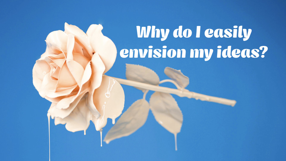 creative affirmation: Why do I easily envision my ideas?