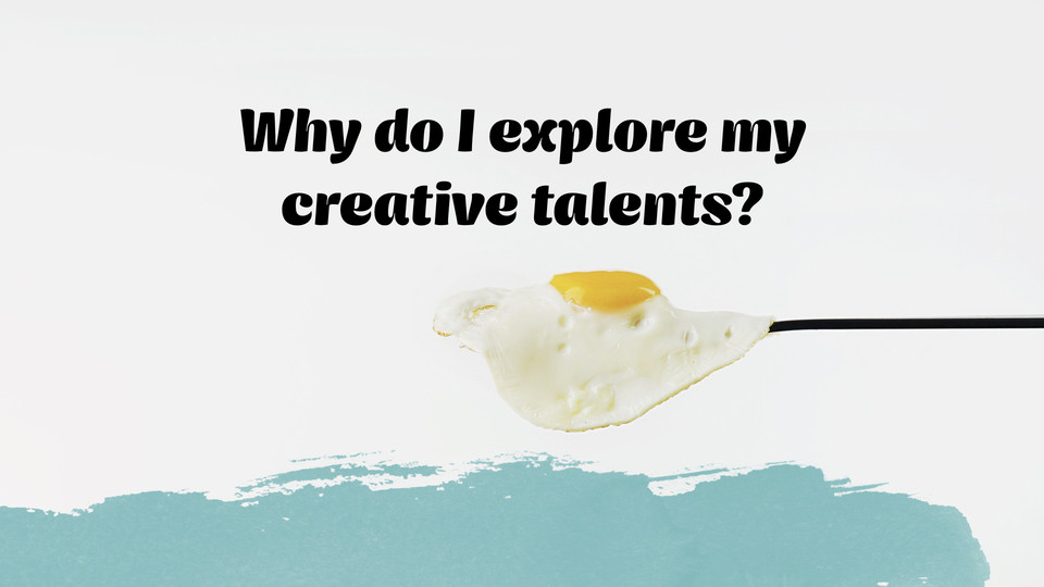 creative affirmation: Why do I explore my creative talents?