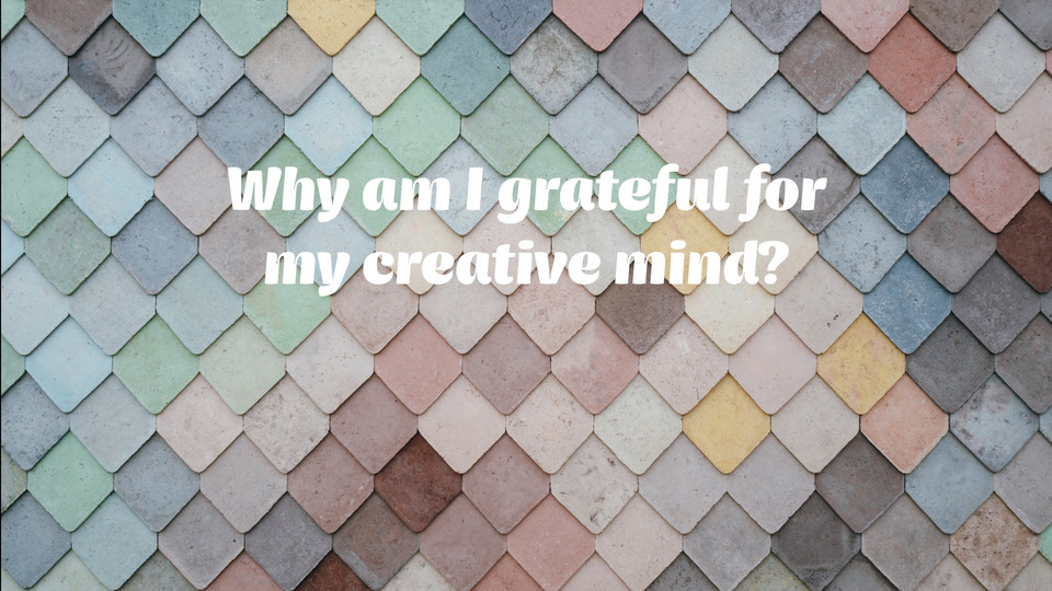 creative affirmation: Why am I grateful for my creative mind?