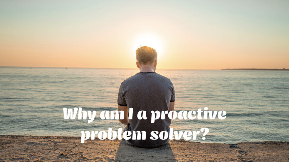 creative affirmation: Why am I a proactive problem solver?