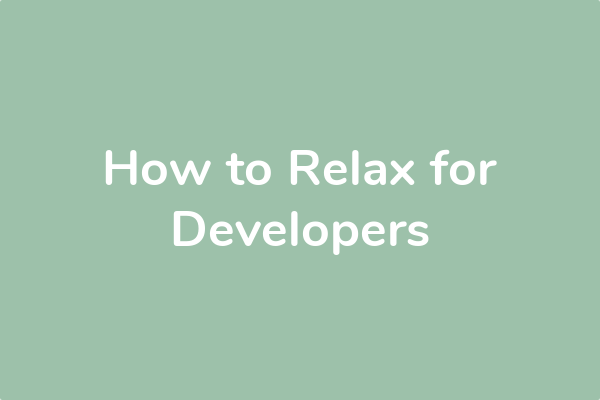 How to Relax for Developers