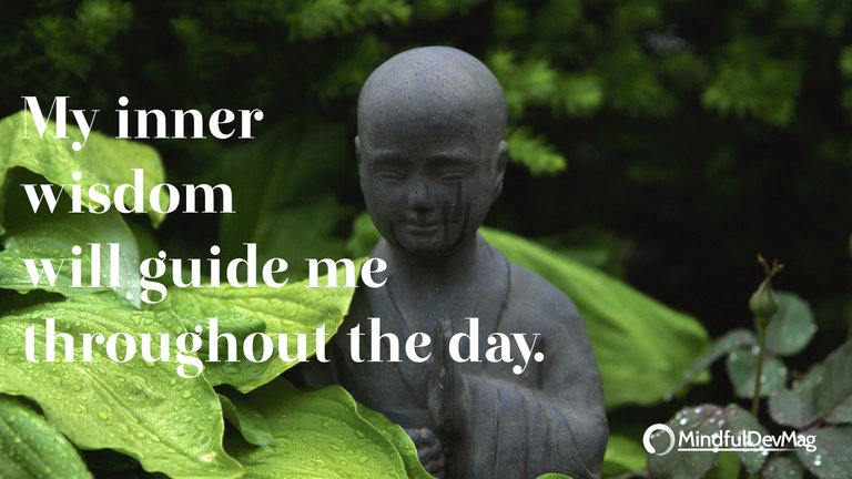 Morning affirmation: My inner wisdom will guide me throughout the day.