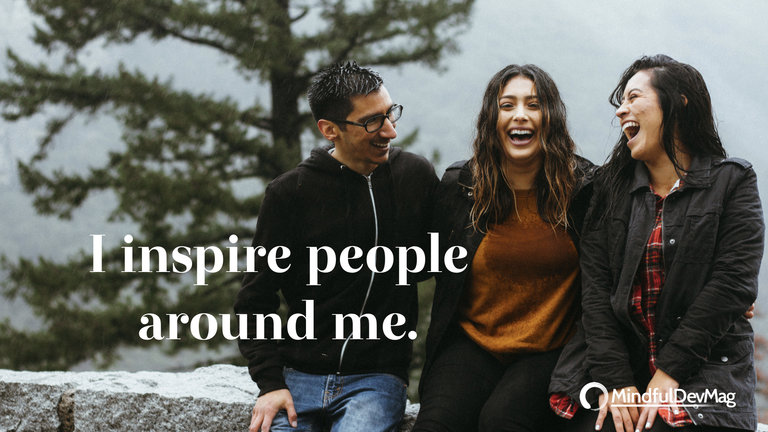 Morning affirmation: I inspire people around me.