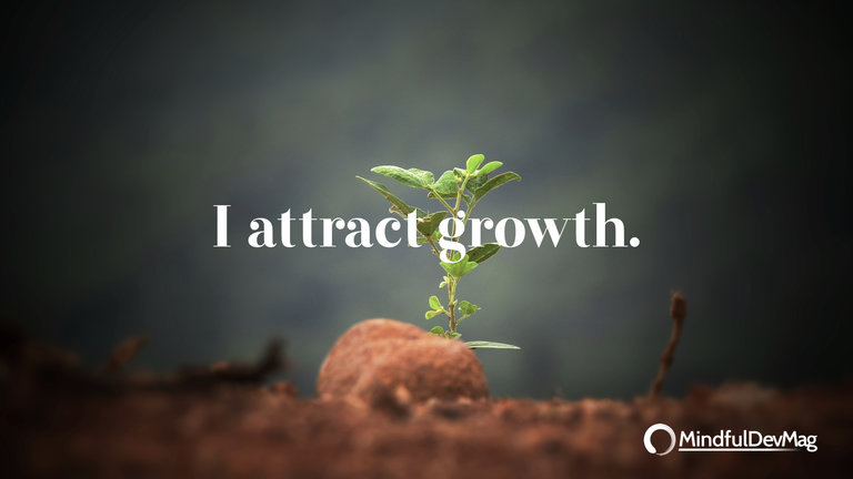 Morning affirmation: I attract growth.