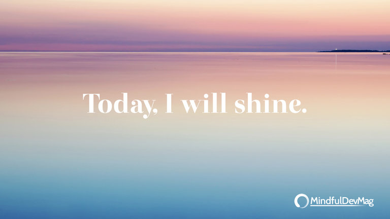 Morning affirmation: Today, I will shine.