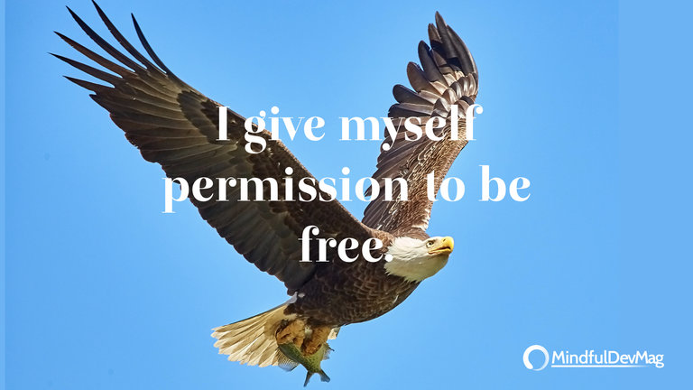 Morning affirmation: I give myself permission to be free.