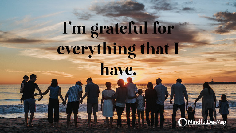 Morning affirmation: I’m grateful for everything that I have.