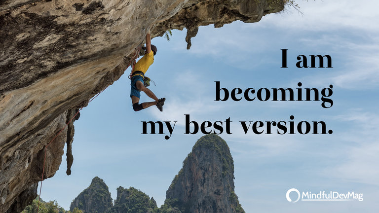 Morning affirmation: I am becoming my best version.