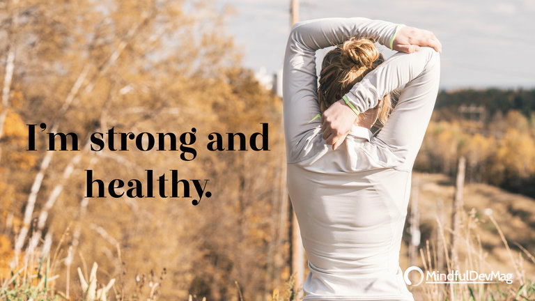Morning affirmation: I’m strong and healthy.