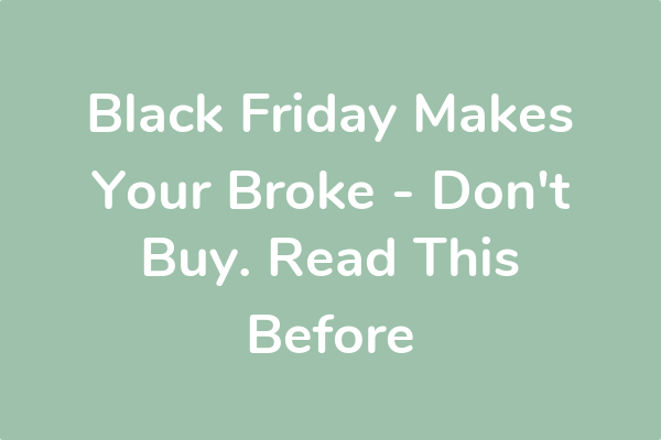 Black Friday Makes Your Broke - Don't Buy. Read This Before