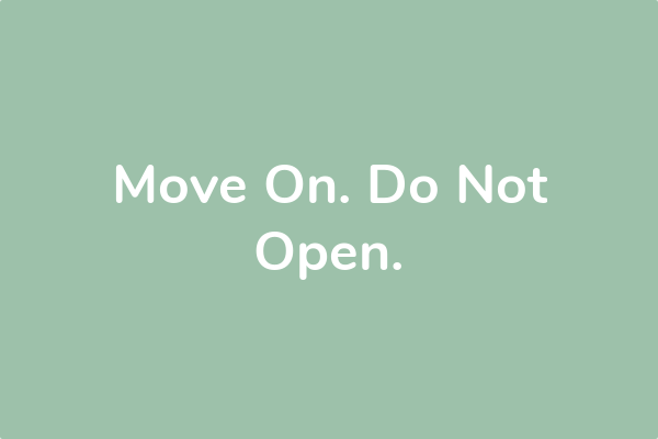 Move On. Do Not Open.