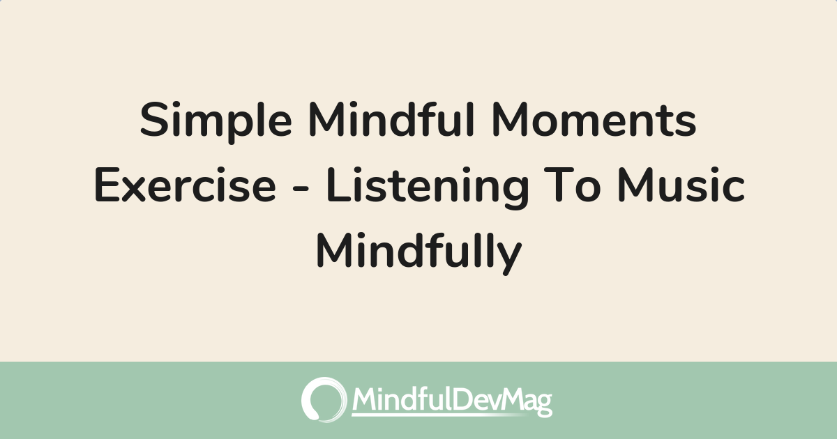 Simple Mindful Moments Exercise - Listening To Music Mindfully