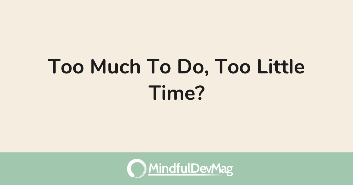 Too Much To Do, Too Little Time?