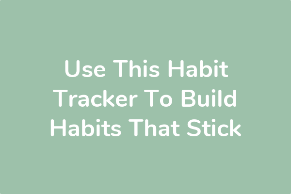 Use This Habit Tracker To Build Habits That Stick