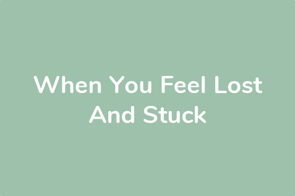 When You Feel Lost And Stuck