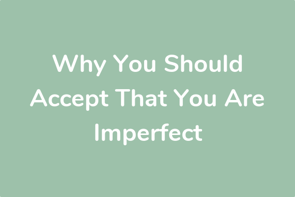Why You Should Accept That You Are Imperfect